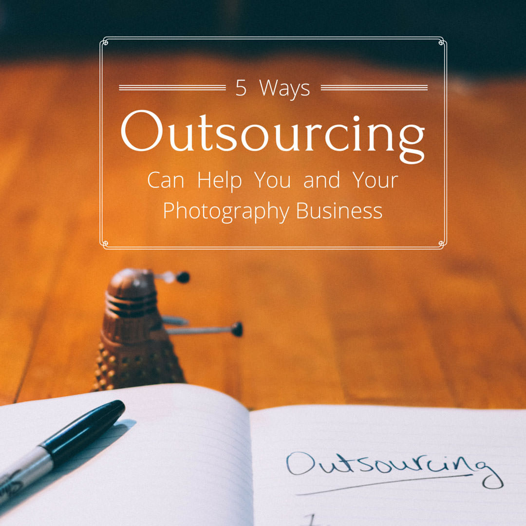 How-Outsourcing-Helps-Your-Photography-Business-3